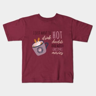 I Just Want To Drink Hot Chocolate And Watch Christmas Movies Kids T-Shirt